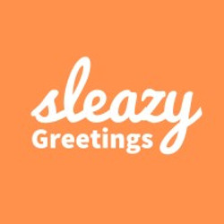 sleazy greetings
