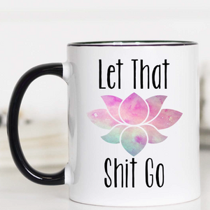 Let That Shit Go 15oz Mug Let That Shit Go 15oz Mug