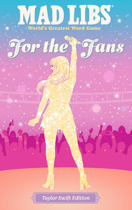 For the Fans: Taylor Swift Edition Mad Libs For the Fans: Taylor Swift Edition Mad Libs