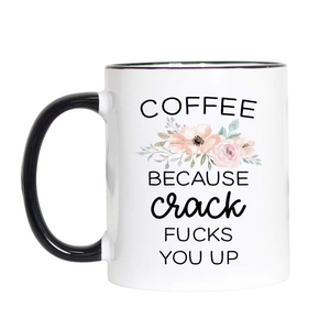 Coffee Because Crack Mug