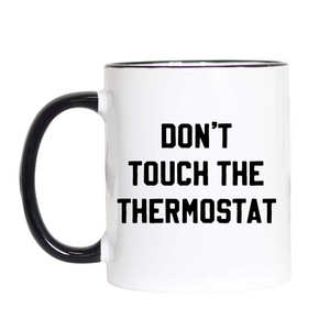 Don't Touch the Thermostat 15oz Mug