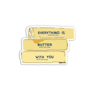 Everything is Butter with You Sticker Everything is Butter with You Sticker