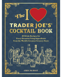 The I Love Trader Joe's Cocktail Book