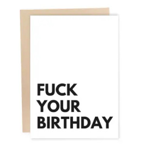 F*ck Your Birthday Card F*ck Your Birthday Card