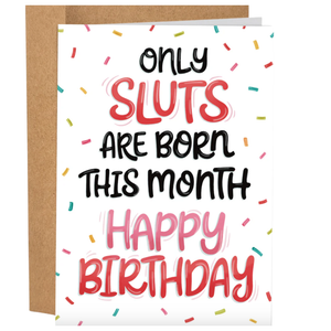 Only Sluts Are Born This Month Birthday Card
