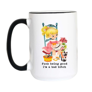 F*ck Being Good I'm Bad Bitch Mug