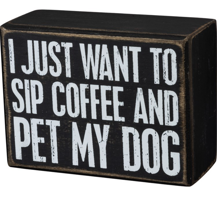 Sip Coffee And Pet My Dog Wooden Box Sign