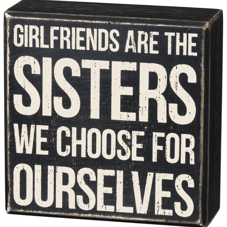 Girlfriends are Sisters We Choose Wooden Box Sign