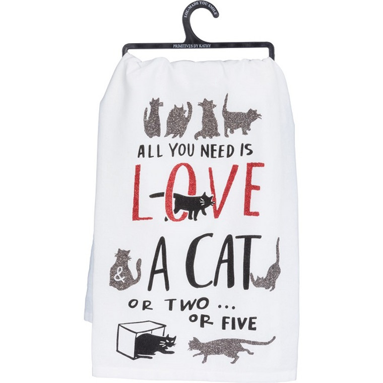 All You Need Is Love And A Cat Or Two Dish Towel