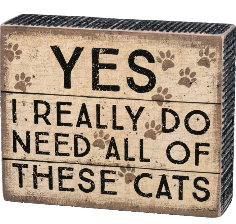 Yes I really Do Need All These Cats Wooden Box Sign