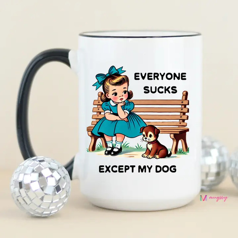 Everyone Sucks Except My Dog Mug Everyone Sucks Except My Dog Mug