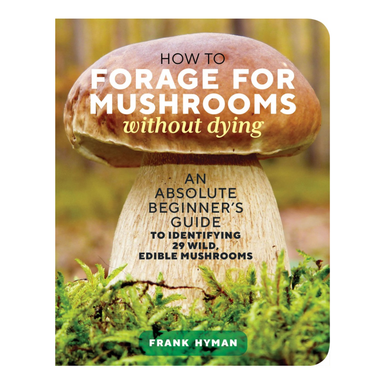 How to Forage for Mushrooms without Dying