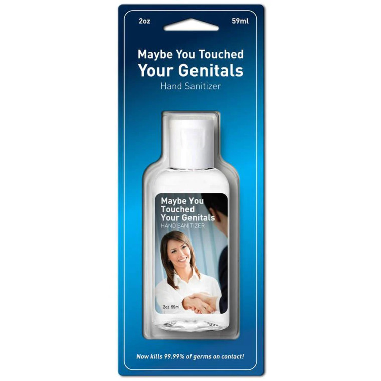Maybe you touched your genitals Hand Sanitizer