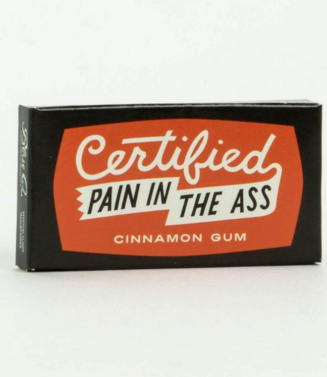 Certified Pain In The Ass Chewing Gum