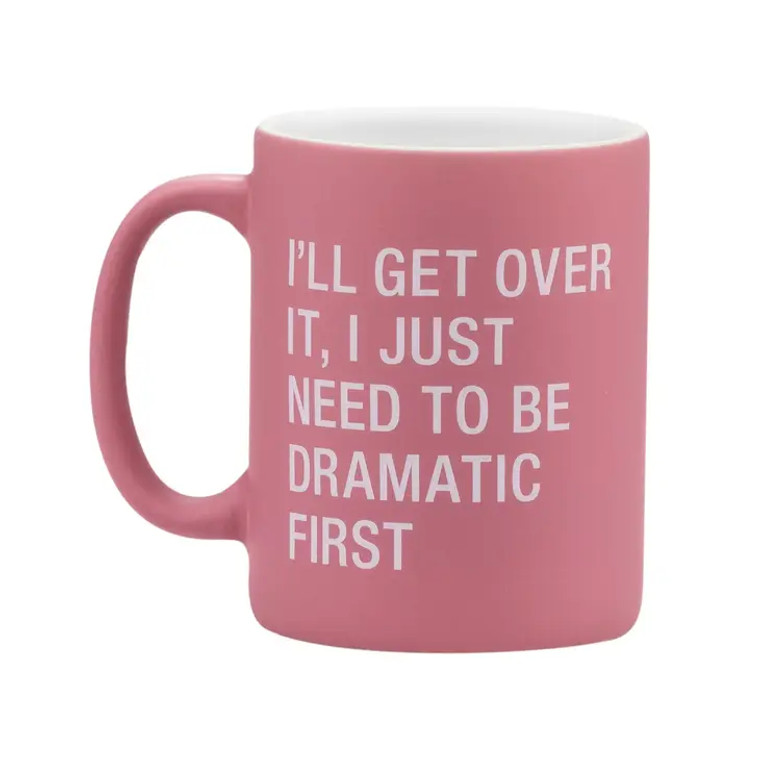 I Need To Be Dramatic First Mug