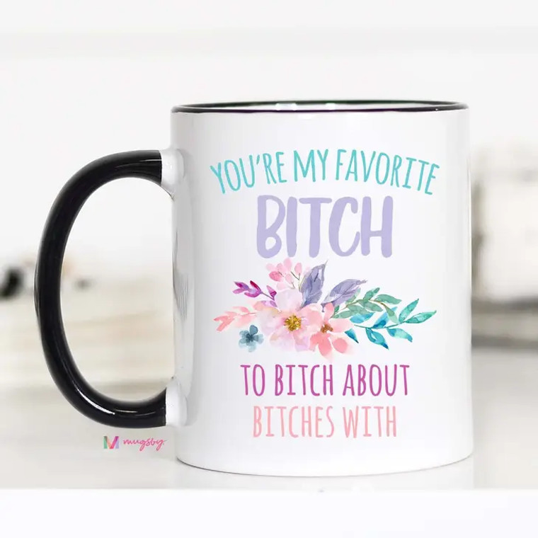 You're My Favorite B*tch Mug