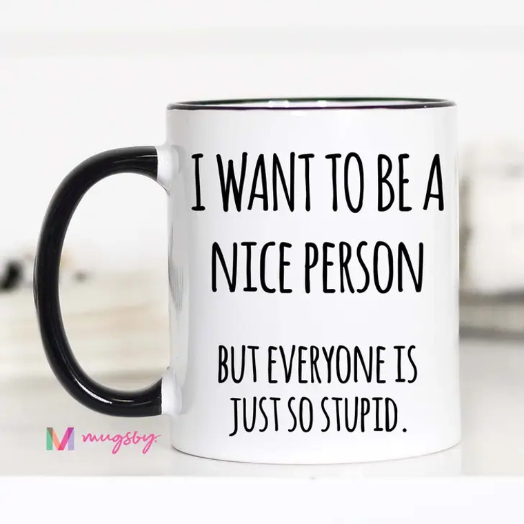 I Want To Be A Nice Person But...  Mug