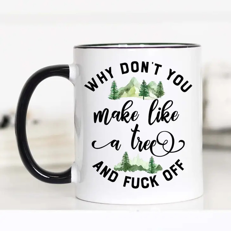 Make Like a Tree And F*ck Off Mug