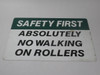 Safety First SIGN Absolutely No Walking On Rollers Sign 18" x 12" SHELF WEAR USED