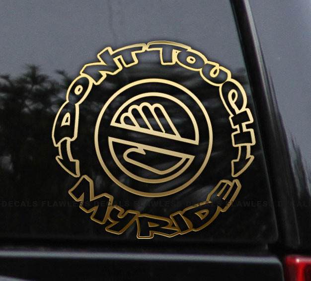 Flawless Vinyl Decal Stickers Don't Touch My Ride Decal Sticker