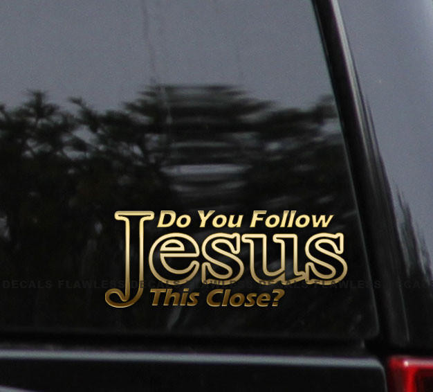 Flawless Vinyl Decal Stickers Do You Follow Jesus This Close? Decal Sticker