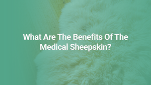 Benefits of Australian Medical Sheepskins: