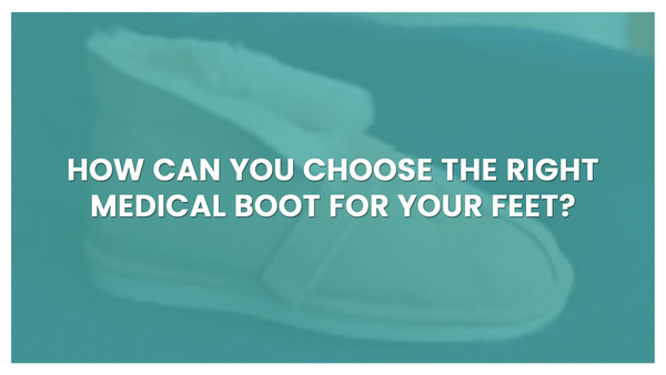 How Can You Choose The Right Medical Boot For Your Feet?