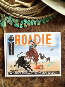 Roadie The Ranch Dog #2 Why Ranch Dogs Make Pretty Good Buddies