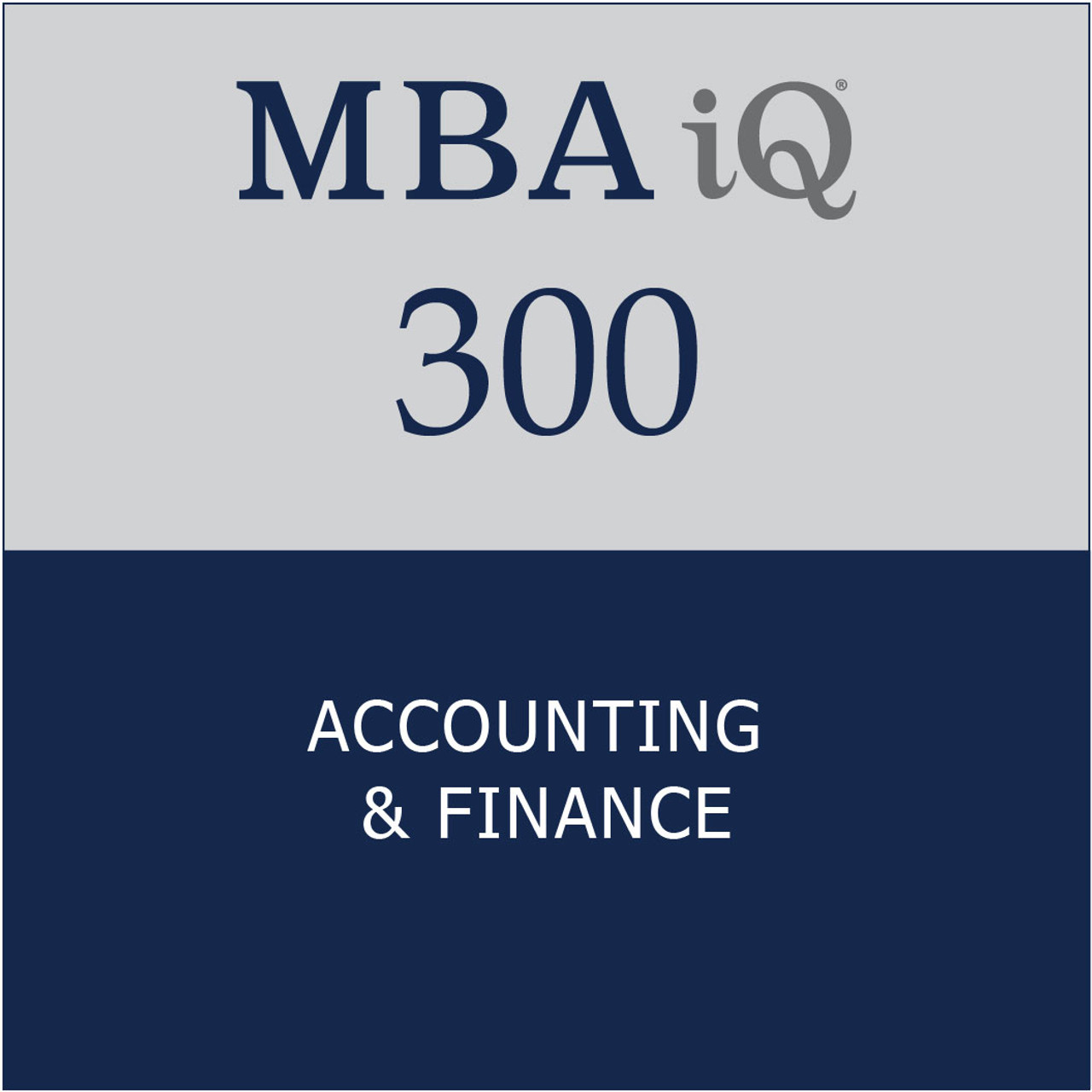 MBA iQ 300: Accounting & Finance - MBA iQ