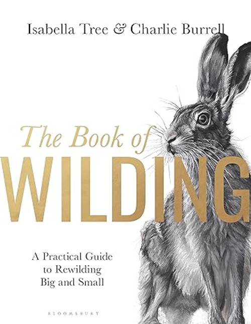 The Book of Wilding: A Practical Guide to Rewilding, Big and Small