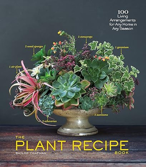 The Plant Recipe Book: 100 Living Arrangements for Any Home in Any Season