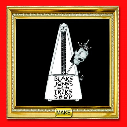 Blake Jones \u0026 The Trike Shop - Make 