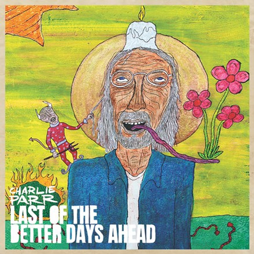 Charlie Parr - Last of the Better Days Ahead (Vinyl 2LP)