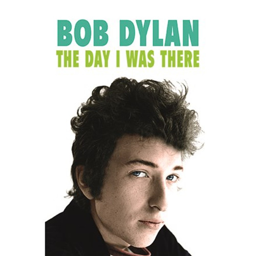 This Day In Music - Bob Dylan: The Day I Was There