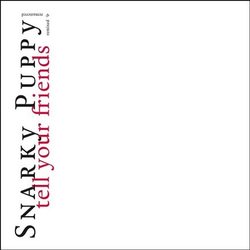 Snarky Puppy - Tell Your Friends: 10 Year Anniversary (180g Vinyl 2LP)