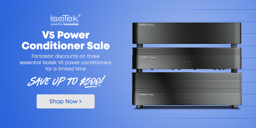 Fantastic discounts on three essential Isotek V5 power conditioners. Click Image For More Details!