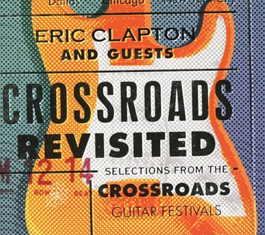 Eric Clapton and Guests - Crossroads Revisited: Selections From