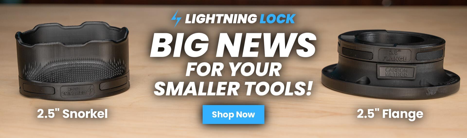 Big news for your smaller tools! 2.5-inch snorkel and 2.5-inch flange Lightning Lock accessory fittings now available.
