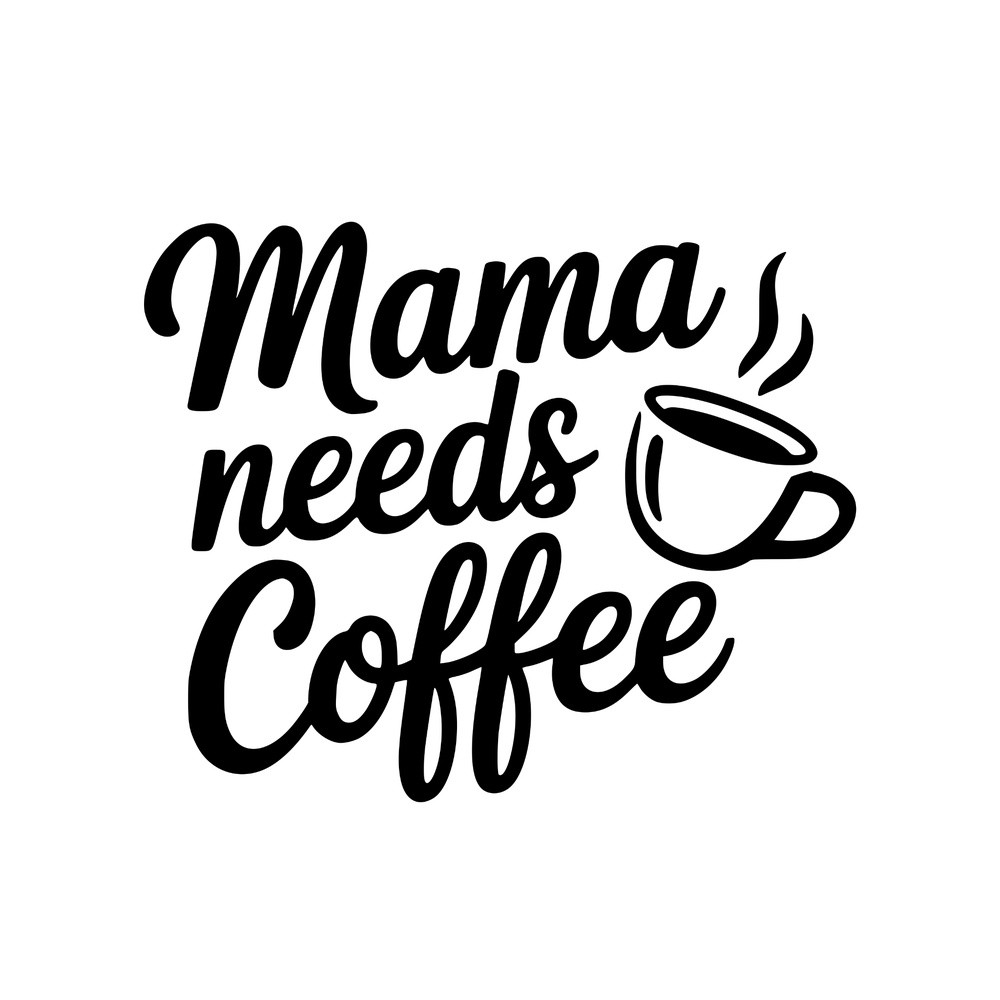 Mama Needs Coffee