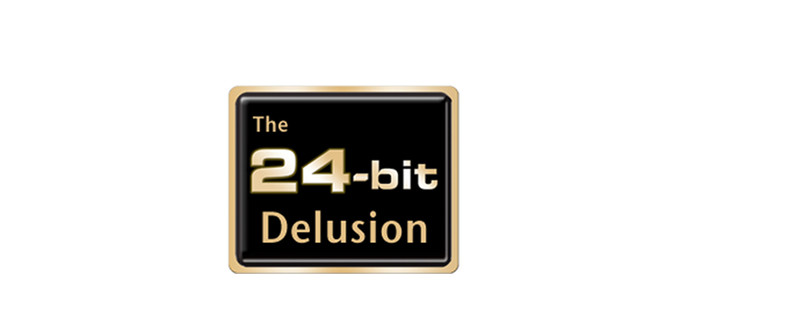 The 24-Bit Delusion