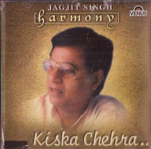 Jagjit Singh Harmony Kiska chehra