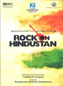 Rock on Hindustan-Siddharth Kasyap , Roop Kumar Rathod , Madhushree