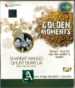 Golden Moments-Amar Singh Chamkila / Amaejot-Sharbat Wango Ghunt Bhar lai
