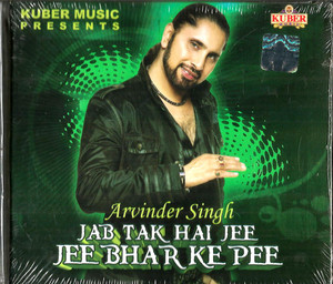 Arvinder Singh-Jab Tak Hai Jee Jee Bhar Ke Pee