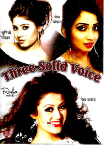 Three Solidl Voices Sunidhi Chauhan/ Sherya Ghoshal / Neha Kakkar  MP3