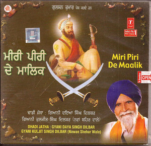 Miri Piri De Maalik  Gyani Daya Singh Dilbar ,Gyani Kuljit Singh Dilbar (Nawan Shehar Wale) 