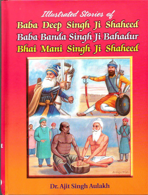 Illustrated Life Stories Of Baba Deep Singh Shaheed -Baba Banda Singh Ji Bahadur -Bhai Mani Singh Ji Shaheed