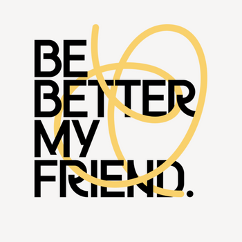 Be Better My Friend Logo