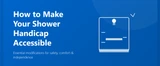 HOW TO MAKE YOUR SHOWER HANDICAP ACCESSIBLE