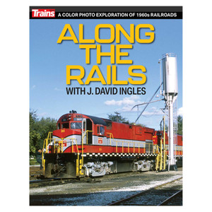 Kalmbach Publishing - Along the Rails with Dave Ingles - 01322 Kalmbach Publishing - Along the Rails with Dave Ingles - 01322